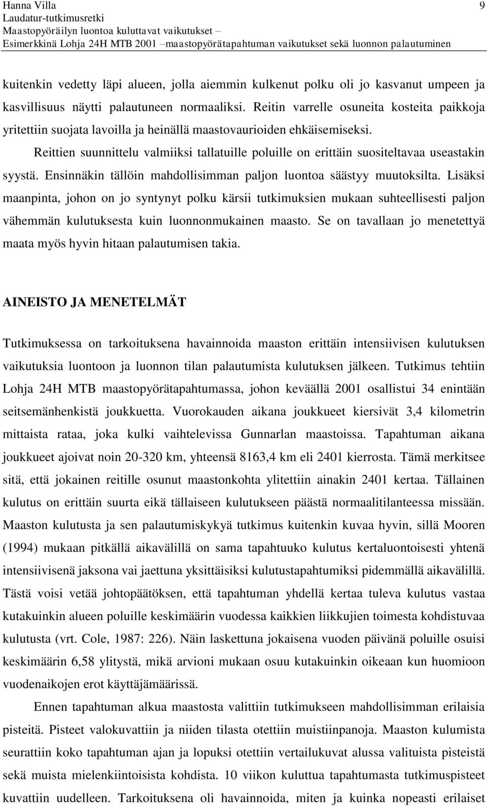 Reittien suunnittelu valmiiksi tallatuille poluille on erittäin suositeltavaa useastakin syystä. Ensinnäkin tällöin mahdollisimman paljon luontoa säästyy muutoksilta.