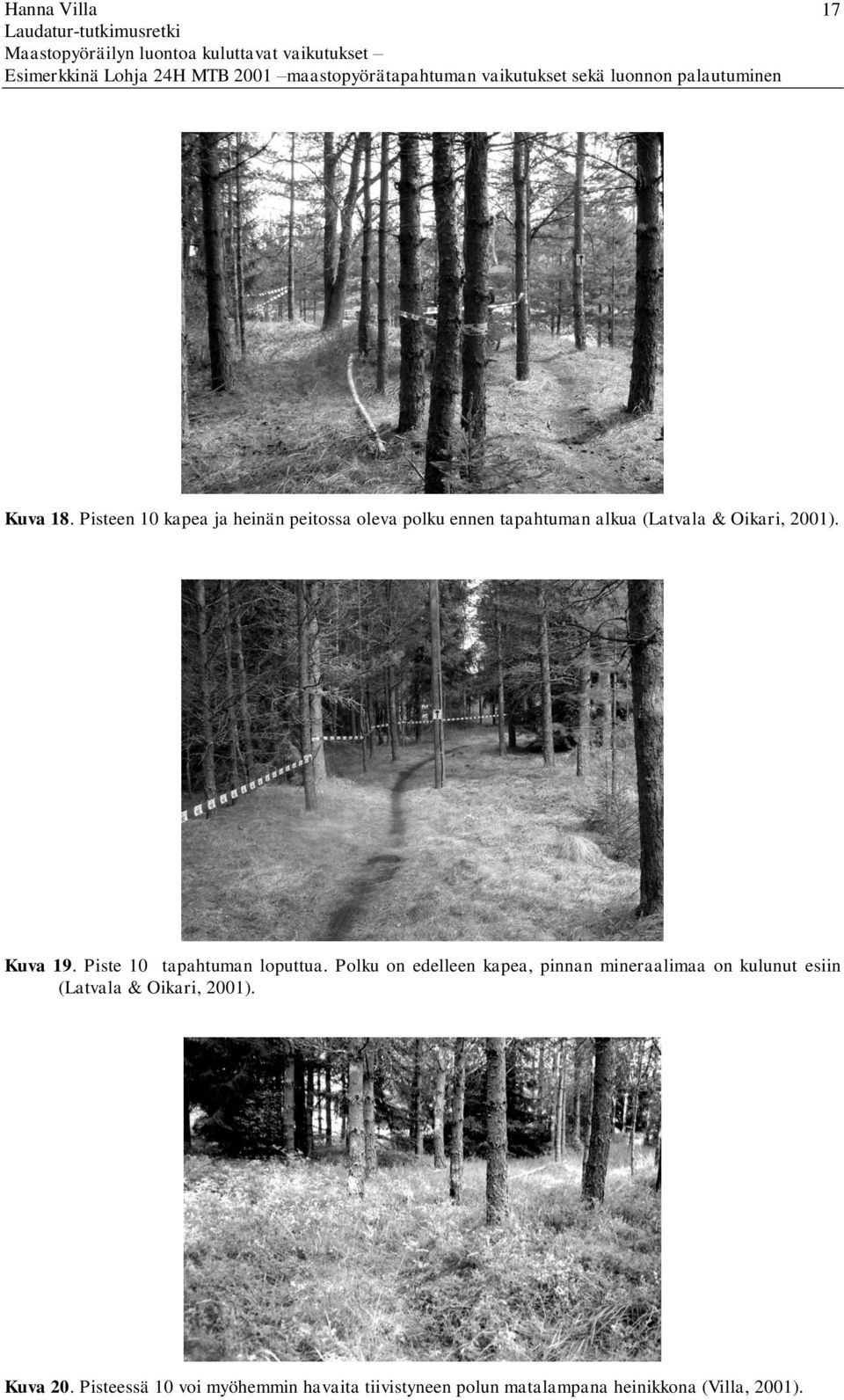 Oikari, 2001). Kuva 19. Piste 10 tapahtuman loputtua.