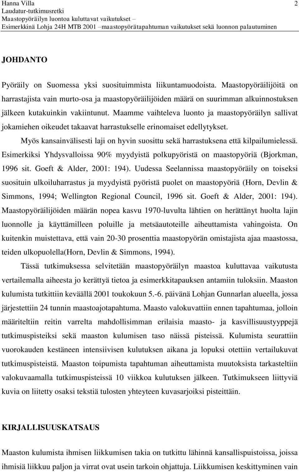 Maamme vaihteleva luonto ja maastopyöräilyn sallivat jokamiehen oikeudet takaavat harrastukselle erinomaiset edellytykset.