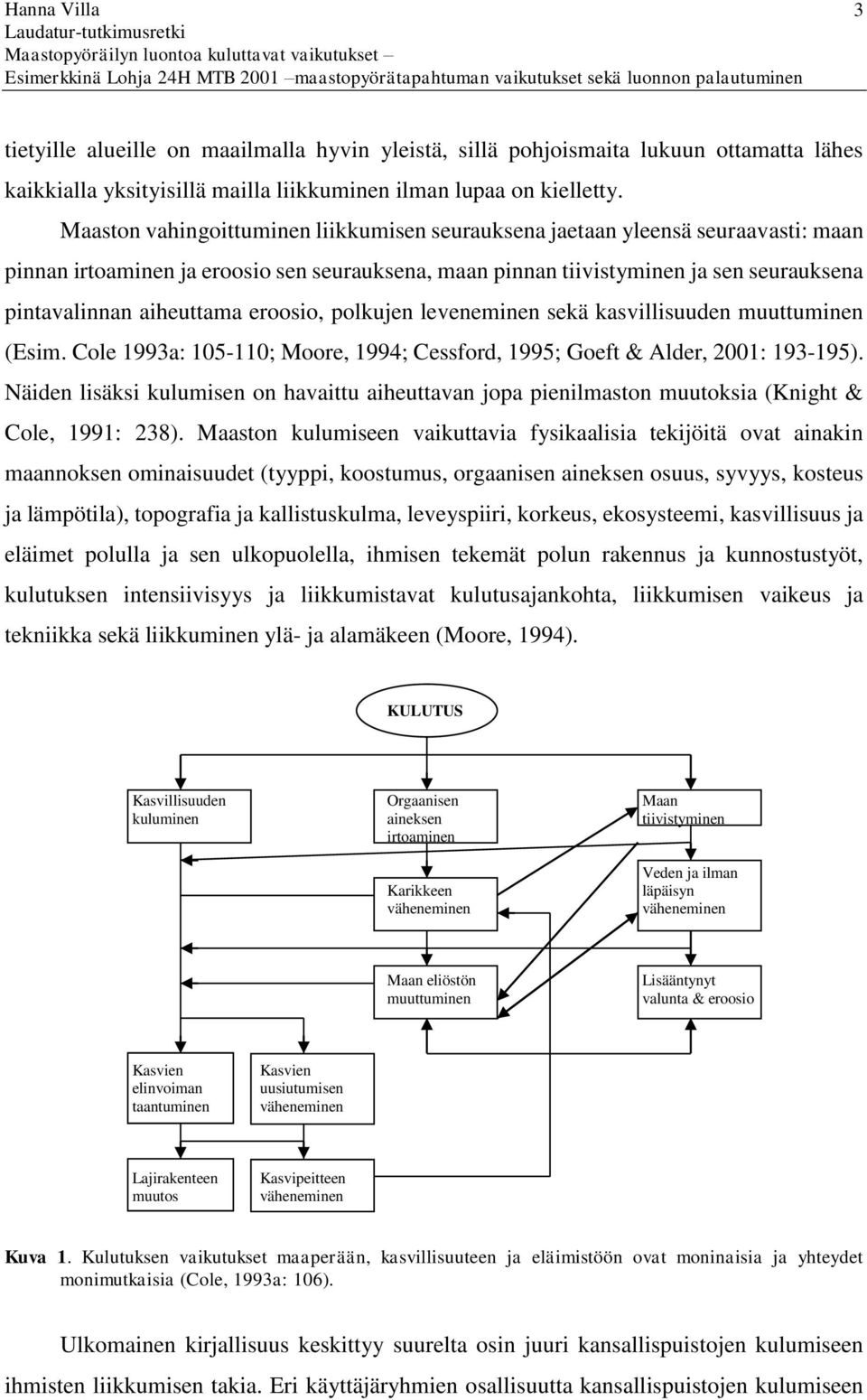 eroosio, polkujen leveneminen sekä kasvillisuuden muuttuminen (Esim. Cole 1993a: 105-110; Moore, 1994; Cessford, 1995; Goeft & Alder, 2001: 193-195).