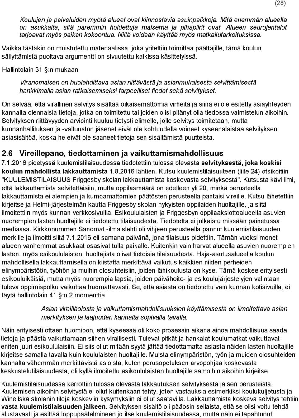 Vaikka tästäkin on muistutettu materiaalissa, joka yritettiin toimittaa päättäjille, tämä koulun säilyttämistä puoltava argumentti on sivuutettu kaikissa käsittelyissä.