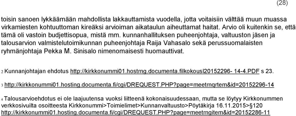 kunnanhallituksen puheenjohtaja, valtuuston jäsen ja talousarvion valmistelutoimikunnan puheenjohtaja Raija Vahasalo sekä perussuomalaisten ryhmänjohtaja Pekka M. Sinisalo nimenomaisesti huomauttivat.