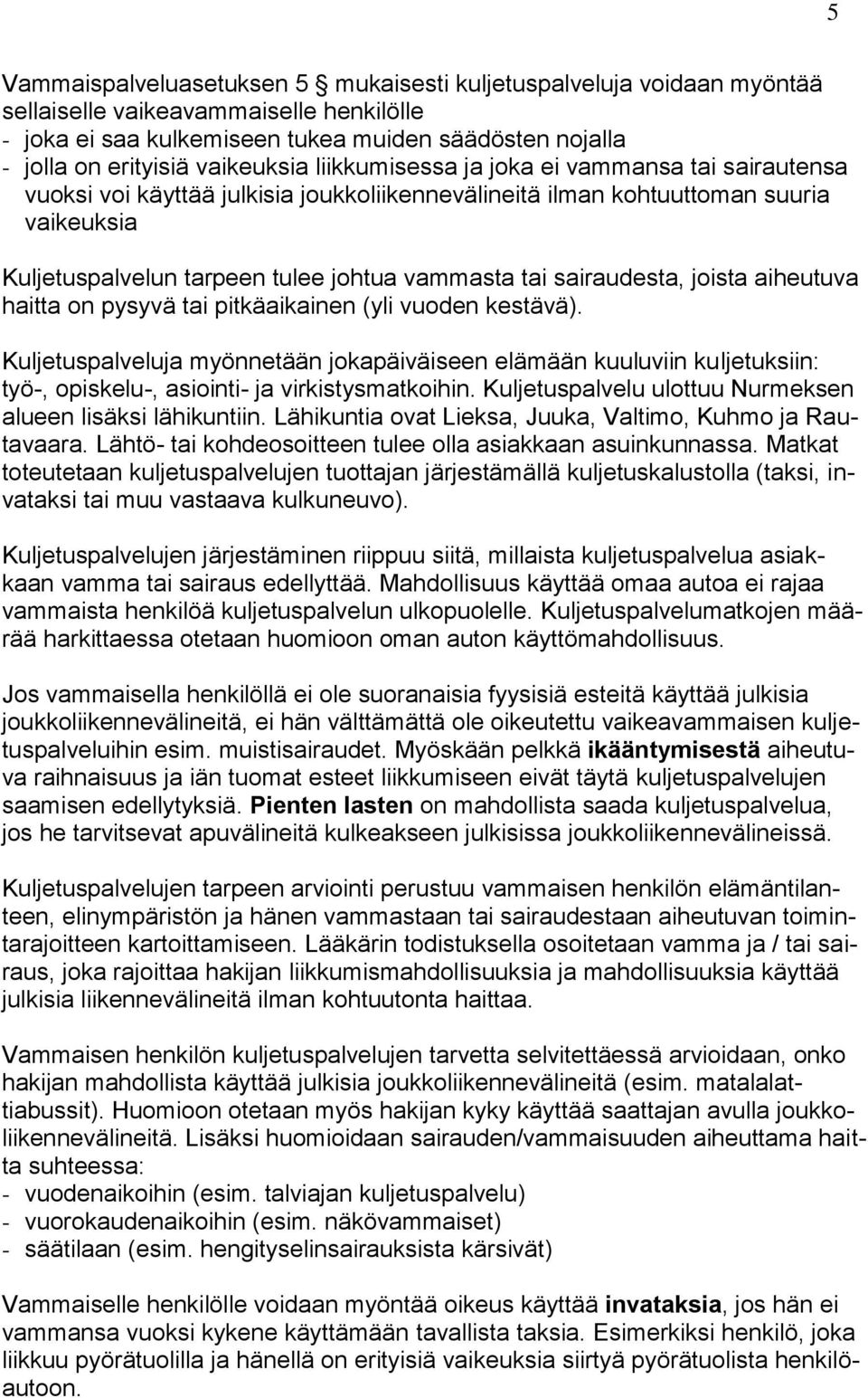 tai sairaudesta, joista aiheutuva haitta on pysyvä tai pitkäaikainen (yli vuoden kestävä).