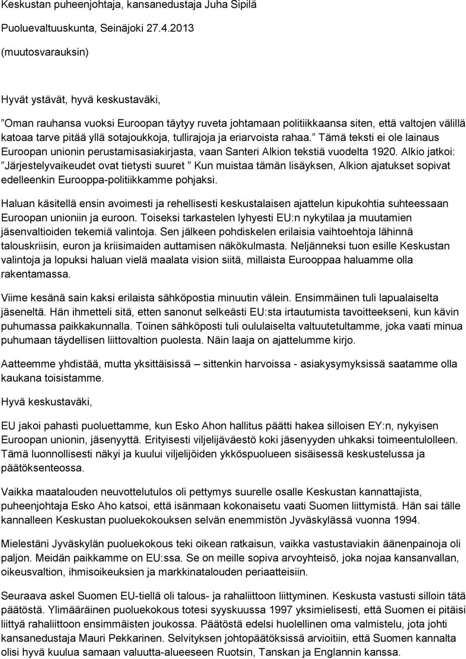 tullirajoja ja eriarvoista rahaa. Tämä teksti ei ole lainaus Euroopan unionin perustamisasiakirjasta, vaan Santeri Alkion tekstiä vuodelta 1920.