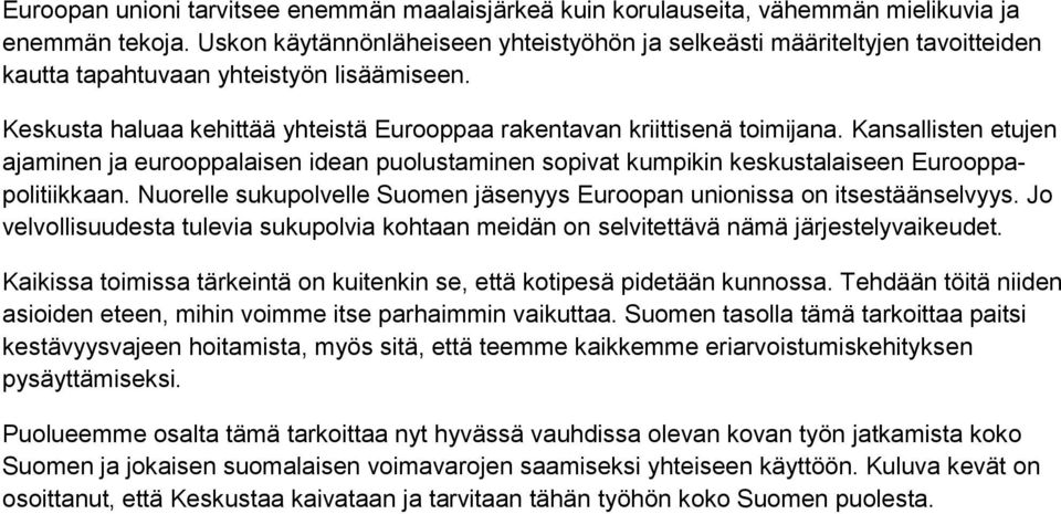 Kansallisten etujen ajaminen ja eurooppalaisen idean puolustaminen sopivat kumpikin keskustalaiseen Eurooppapolitiikkaan. Nuorelle sukupolvelle Suomen jäsenyys Euroopan unionissa on itsestäänselvyys.