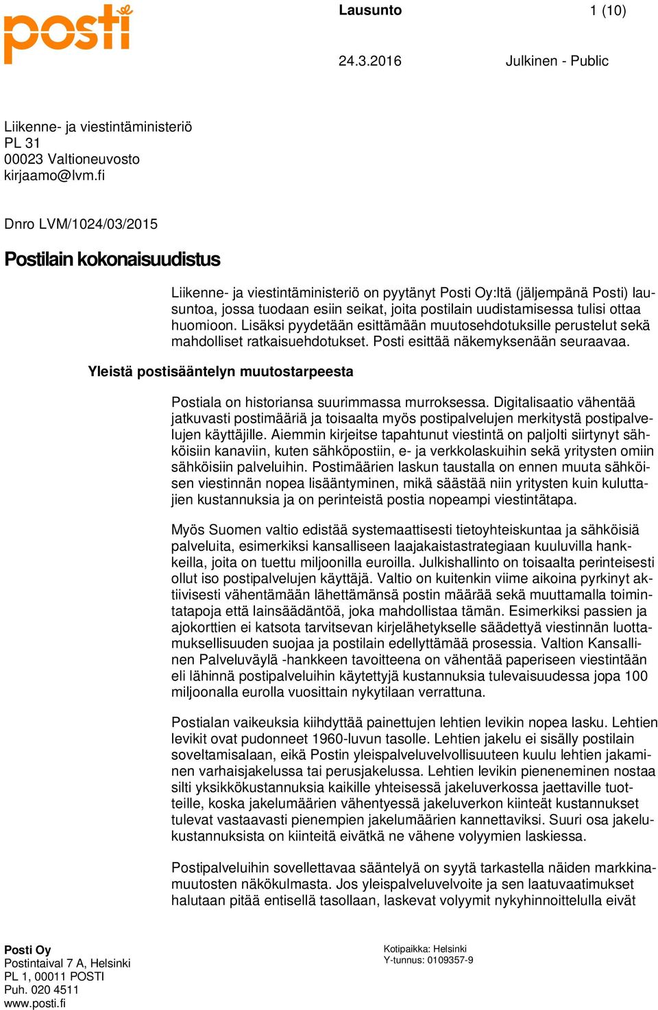 ottaa huomioon. Lisäksi pyydetään esittämään muutosehdotuksille perustelut sekä mahdolliset ratkaisuehdotukset. Posti esittää näkemyksenään seuraavaa.