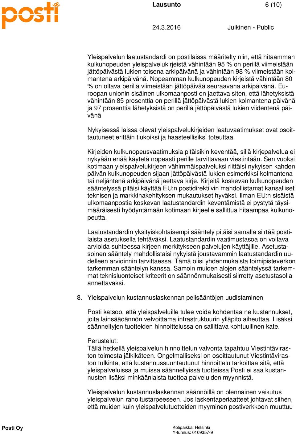 Euroopan unionin sisäinen ulkomaanposti on jaettava siten, että lähetyksistä vähintään 85 prosenttia on perillä jättöpäivästä lukien kolmantena päivänä ja 97 prosenttia lähetyksistä on perillä