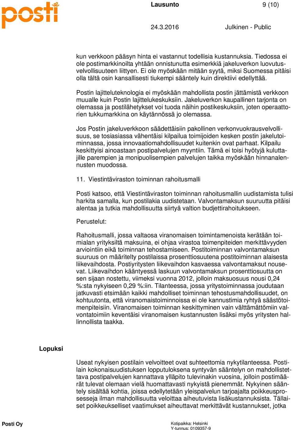 Postin lajitteluteknologia ei myöskään mahdollista postin jättämistä verkkoon muualle kuin Postin lajittelukeskuksiin.