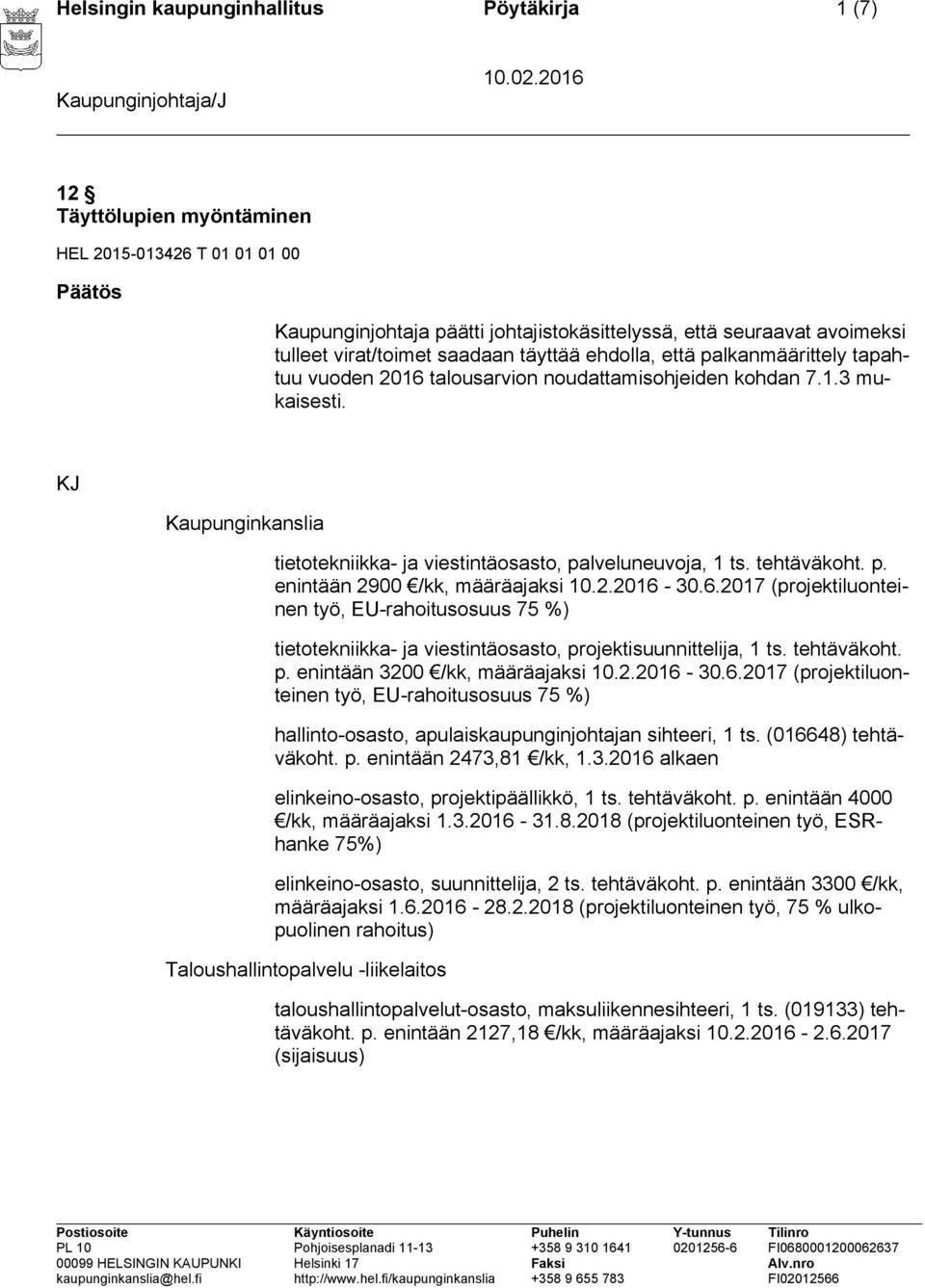 KJ Kaupunginkanslia tietotekniikka- ja viestintäosasto, palveluneuvoja, 1 ts. tehtäväkoht. p. enintään 2900 /kk, määräajaksi 10.2.2016-