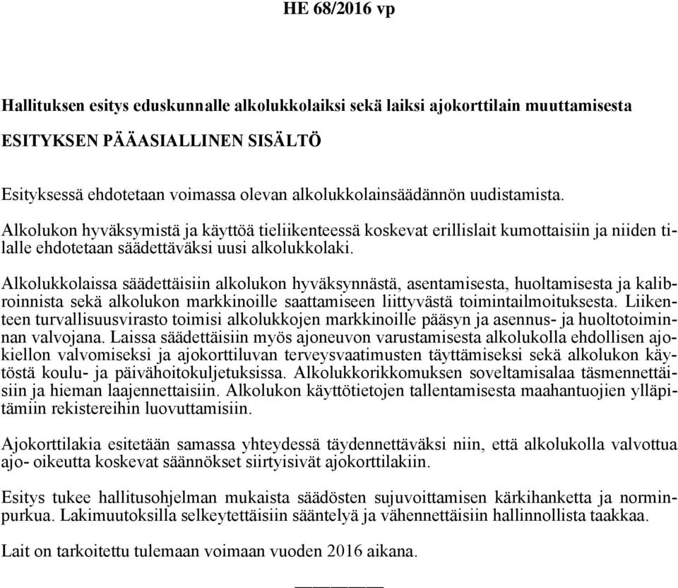 Alkolukkolaissa säädettäisiin alkolukon hyväksynnästä, asentamisesta, huoltamisesta ja kalibroinnista sekä alkolukon markkinoille saattamiseen liittyvästä toimintailmoituksesta.