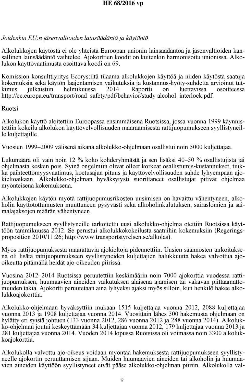 Komission konsulttiyritys Ecorys:iltä tilaama alkolukkojen käyttöä ja niiden käytöstä saatuja kokemuksia sekä käytön laajentamisen vaikutuksia ja kustannus-hyöty-suhdetta arvioinut tutkimus