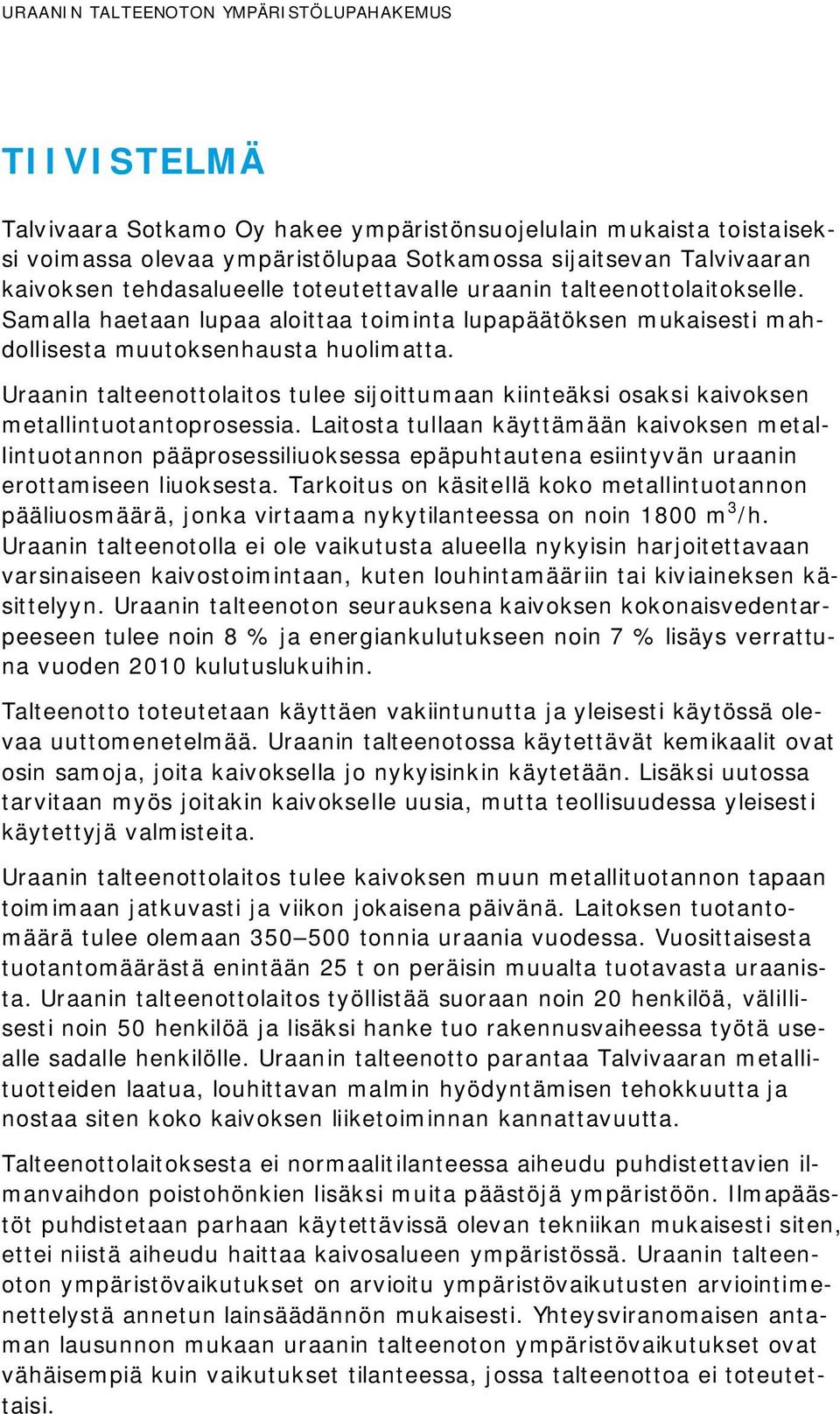 Uraanin talteenottolaitos tulee sijoittumaan kiinteäksi osaksi kaivoksen metallintuotantoprosessia.