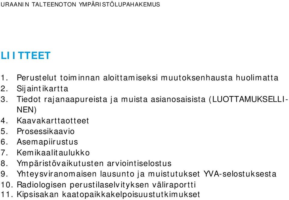 Prosessikaavio 6. Asemapiirustus 7. Kemikaalitaulukko 8. Ympäristövaikutusten arviointiselostus 9.