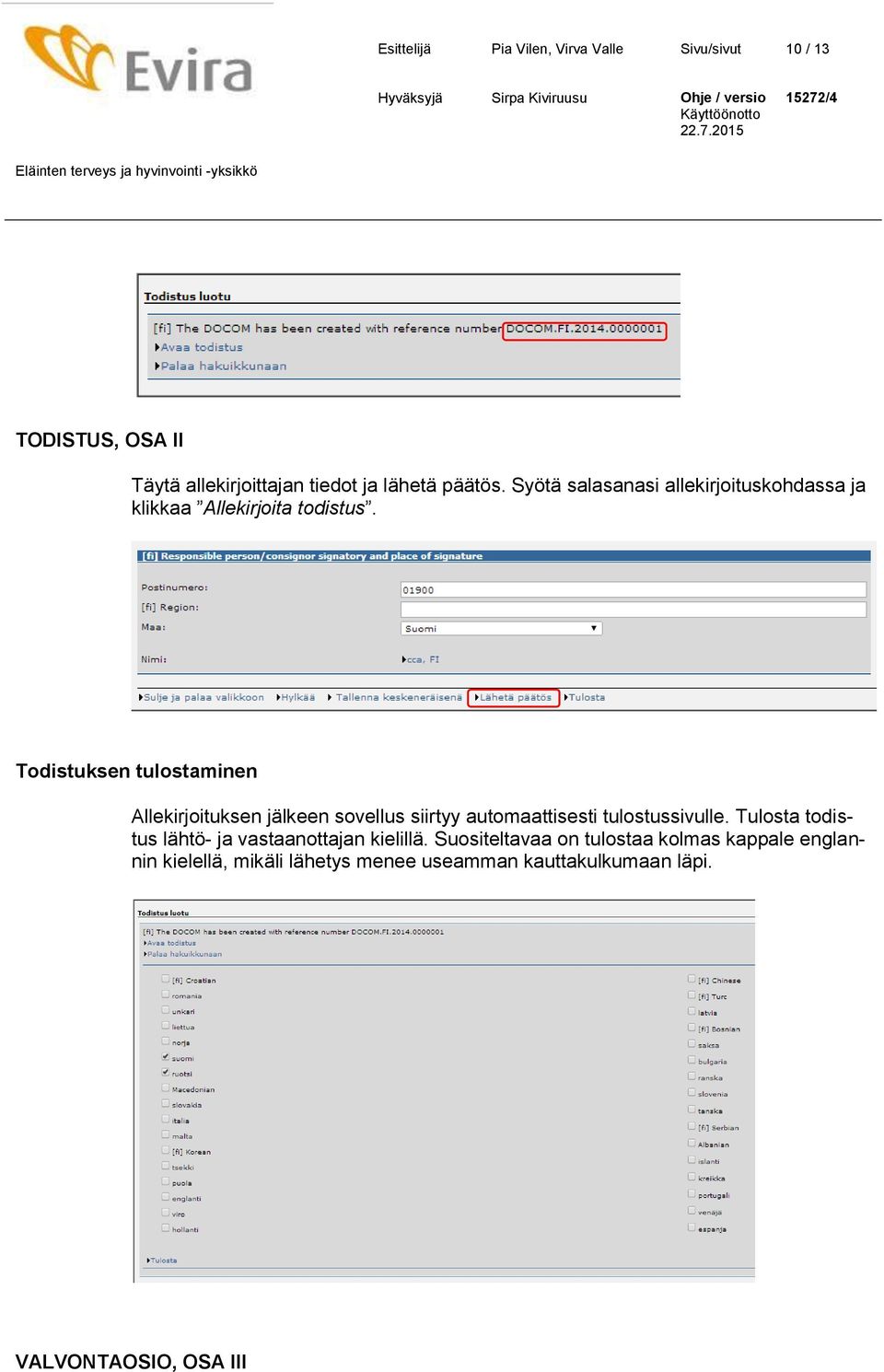 Todistuksen tulostaminen Allekirjoituksen jälkeen sovellus siirtyy automaattisesti tulostussivulle.