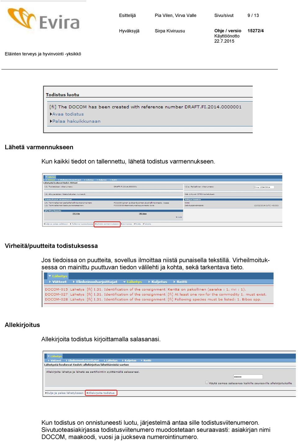 Virheilmoituksessa on mainittu puuttuvan tiedon välilehti ja kohta, sekä tarkentava tieto. Allekirjoitus Allekirjoita todistus kirjoittamalla salasanasi.