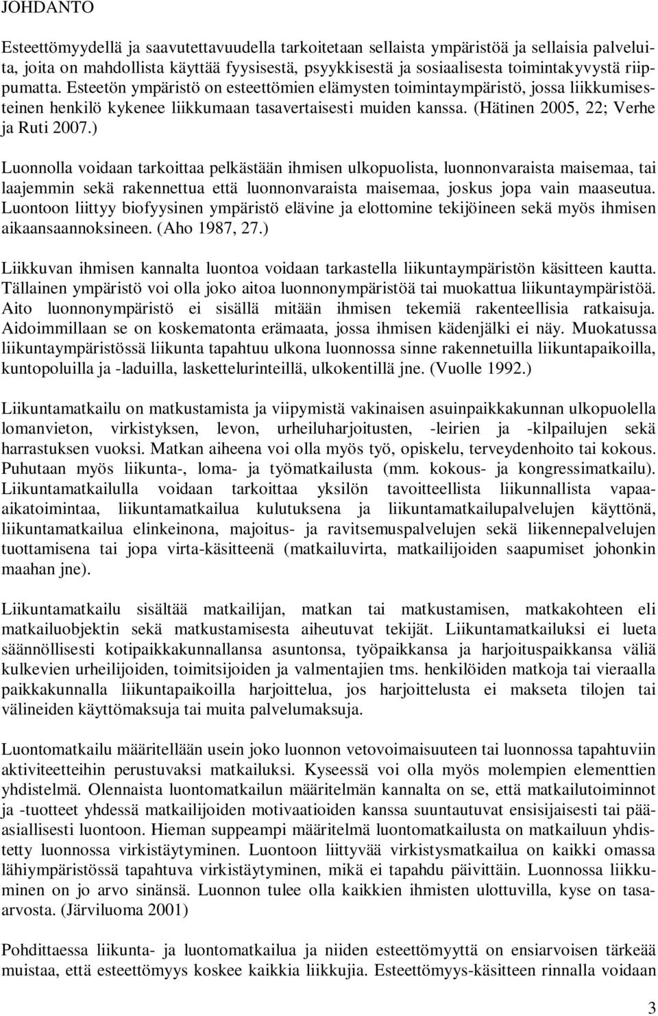 ) Luonnolla voidaan tarkoittaa pelkästään ihmisen ulkopuolista, luonnonvaraista maisemaa, tai laajemmin sekä rakennettua että luonnonvaraista maisemaa, joskus jopa vain maaseutua.