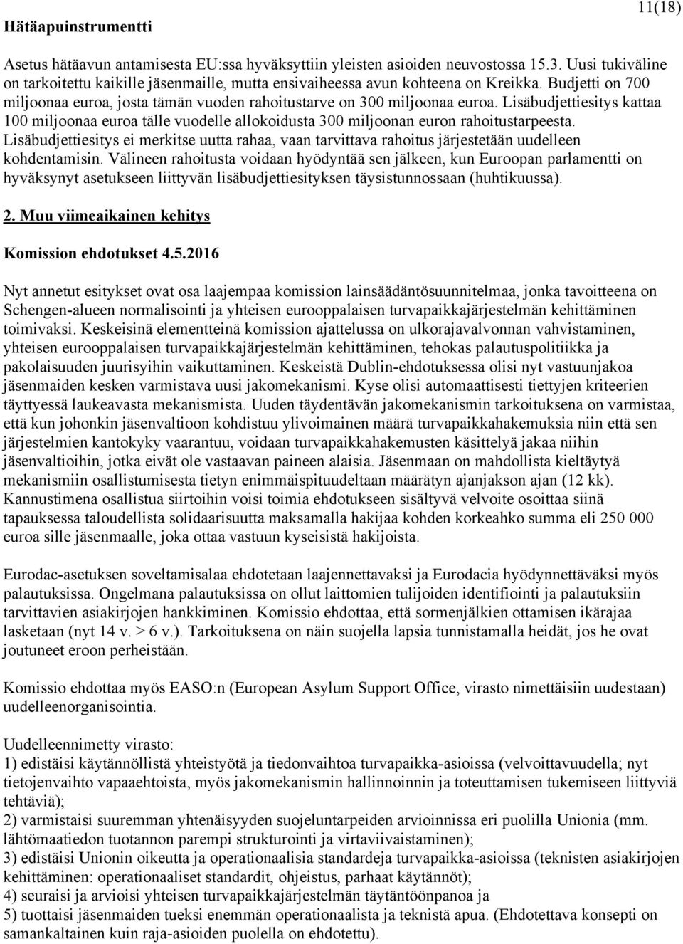 Lisäbudjettiesitys kattaa 100 miljoonaa euroa tälle vuodelle allokoidusta 300 miljoonan euron rahoitustarpeesta.