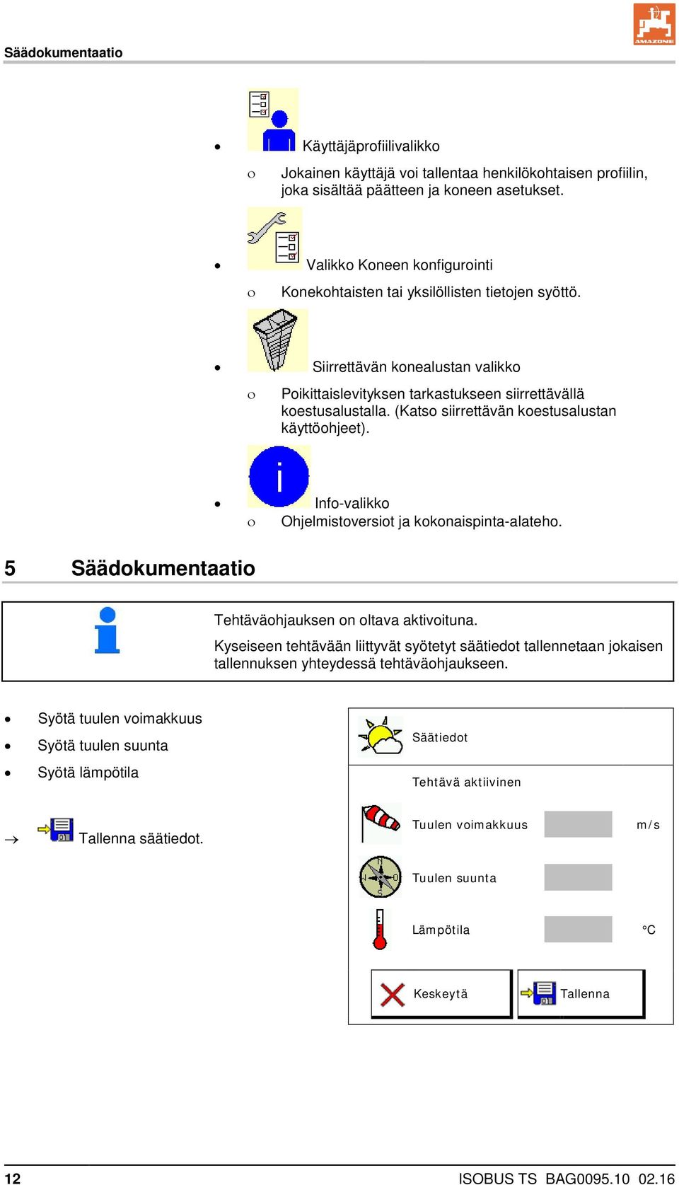 (Katso siirrettävän koestusalustan käyttöohjeet). Info-valikko Ohjelmistoversiot ja kokonaispinta-alateho. 5 Säädokumentaatio Tehtäväohjauksen on oltava aktivoituna.