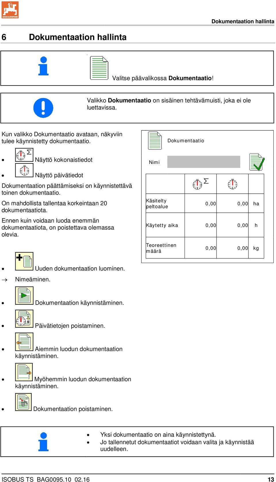 Dokumentaatio Näyttö kokonaistiedot Näyttö päivätiedot Dokumentaation päättämiseksi on käynnistettävä toinen dokumentaatio. On mahdollista tallentaa korkeintaan 20 dokumentaatiota.