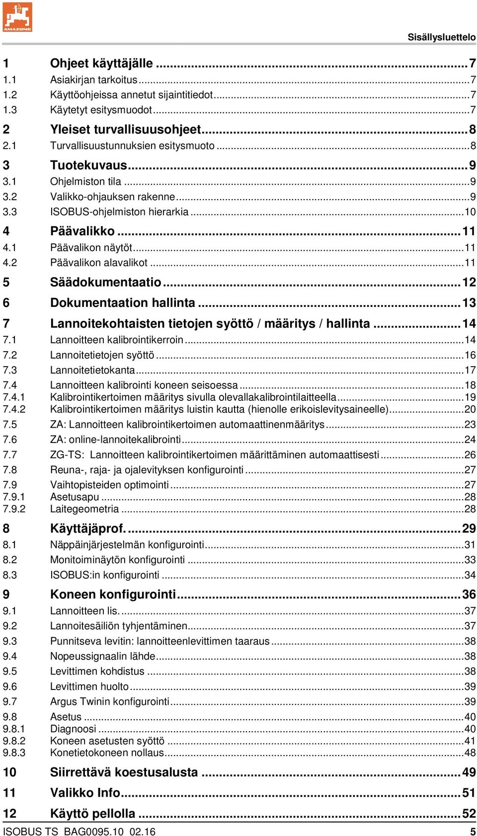 1 Päävalikon näytöt... 11 4.2 Päävalikon alavalikot... 11 5 Säädokumentaatio... 12 6 Dokumentaation hallinta... 13 7 Lannoitekohtaisten tietojen syöttö / määritys / hallinta... 14 7.