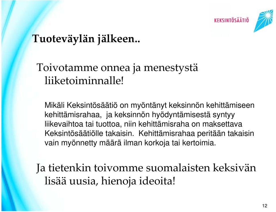 syntyy liikevaihtoa tai tuottoa, niin kehittämisraha on maksettava Keksintösäätiölle takaisin.