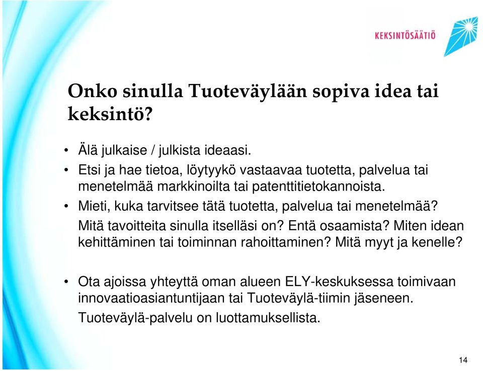 Mieti, kuka tarvitsee tätä tuotetta, palvelua tai menetelmää? Mitä tavoitteita sinulla itselläsi on? Entä osaamista?