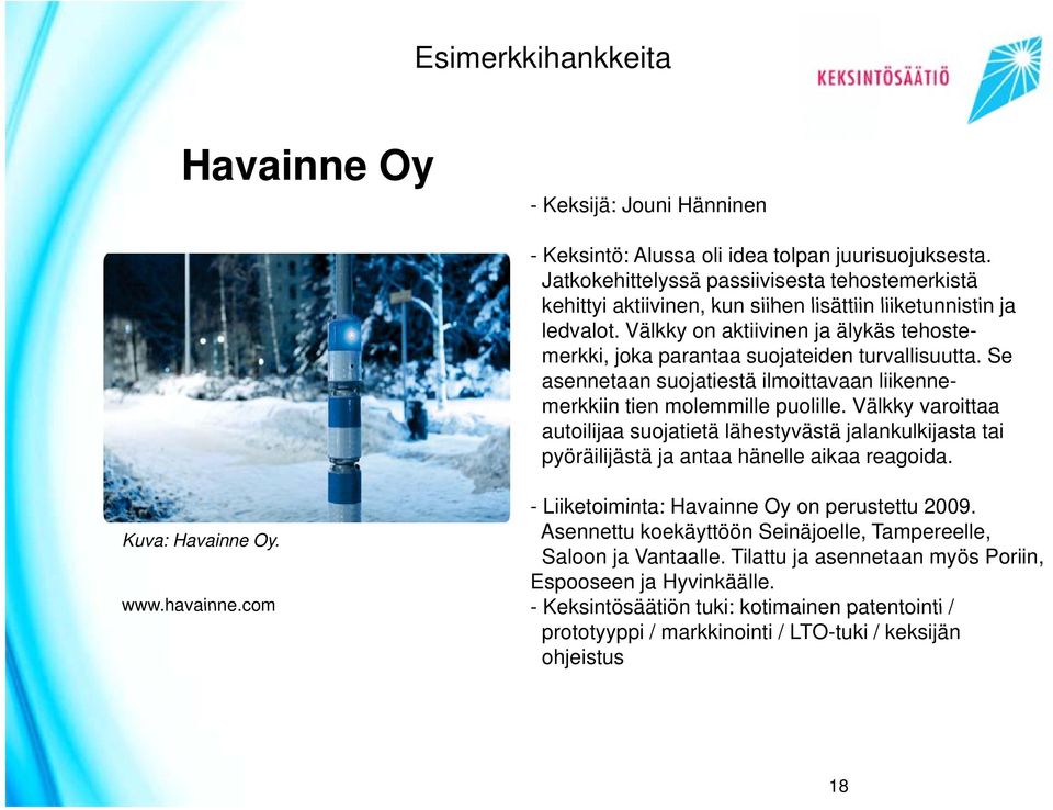 Välkky on aktiivinen ja älykäs tehostemerkki, joka parantaa suojateiden turvallisuutta. Se asennetaan suojatiestä ilmoittavaan liikenne- merkkiin tien molemmille puolille.