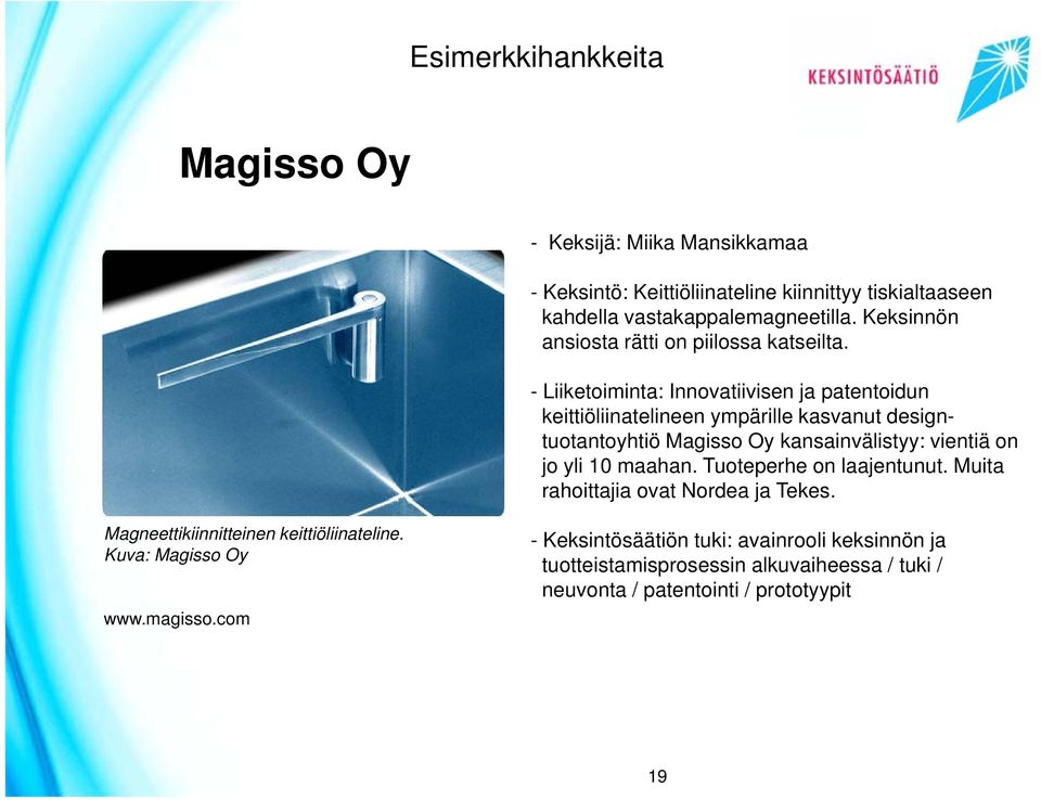 - Liiketoiminta: Innovatiivisen ja patentoidun keittiöliinatelineen ympärille kasvanut designtuotantoyhtiö Magisso Oy kansainvälistyy: vientiä on jo yli 10