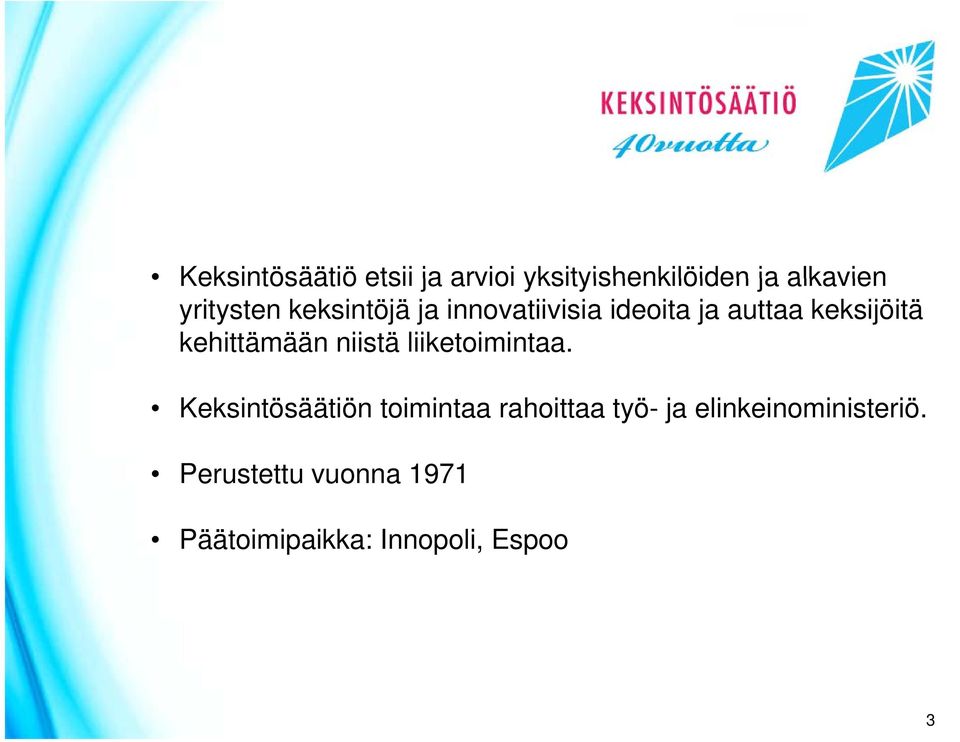 kehittämään niistä liiketoimintaa.