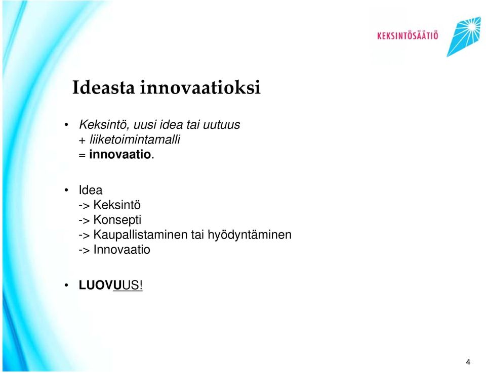 Idea -> Keksintö -> Konsepti ->