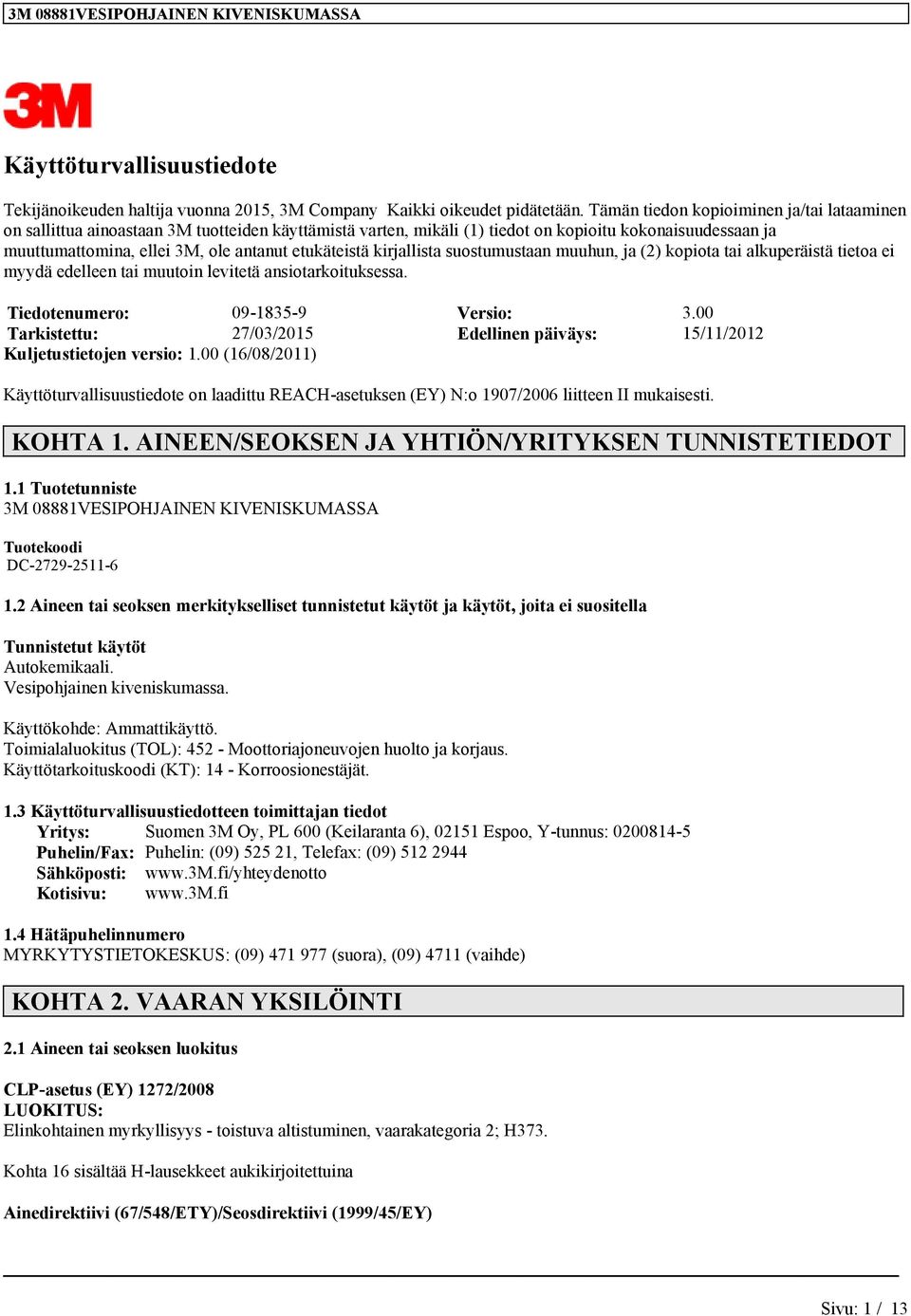 suostumustn muuhun, j (2) kopiot ti lkuperäistä tieto ei myydä edelleen ti muutoin levitetä nsiotrkoituksess. Tiedotenumero: 09-1835-9 Versio: 3.