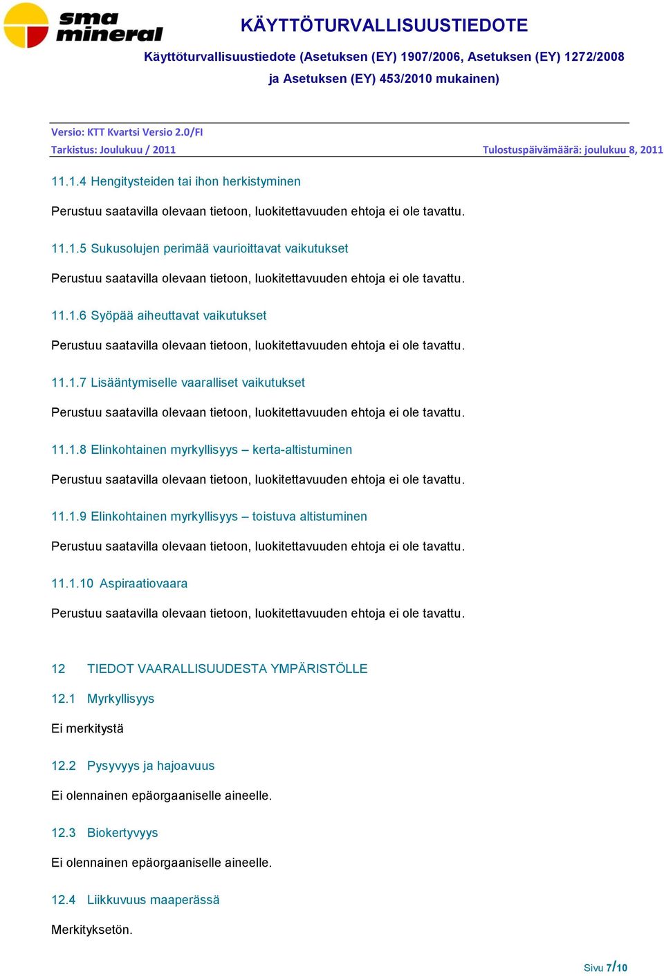 1.10 Aspiraatiovaara 12 TIEDOT VAARALLISUUDESTA YMPÄRISTÖLLE 12.1 Myrkyllisyys 12.