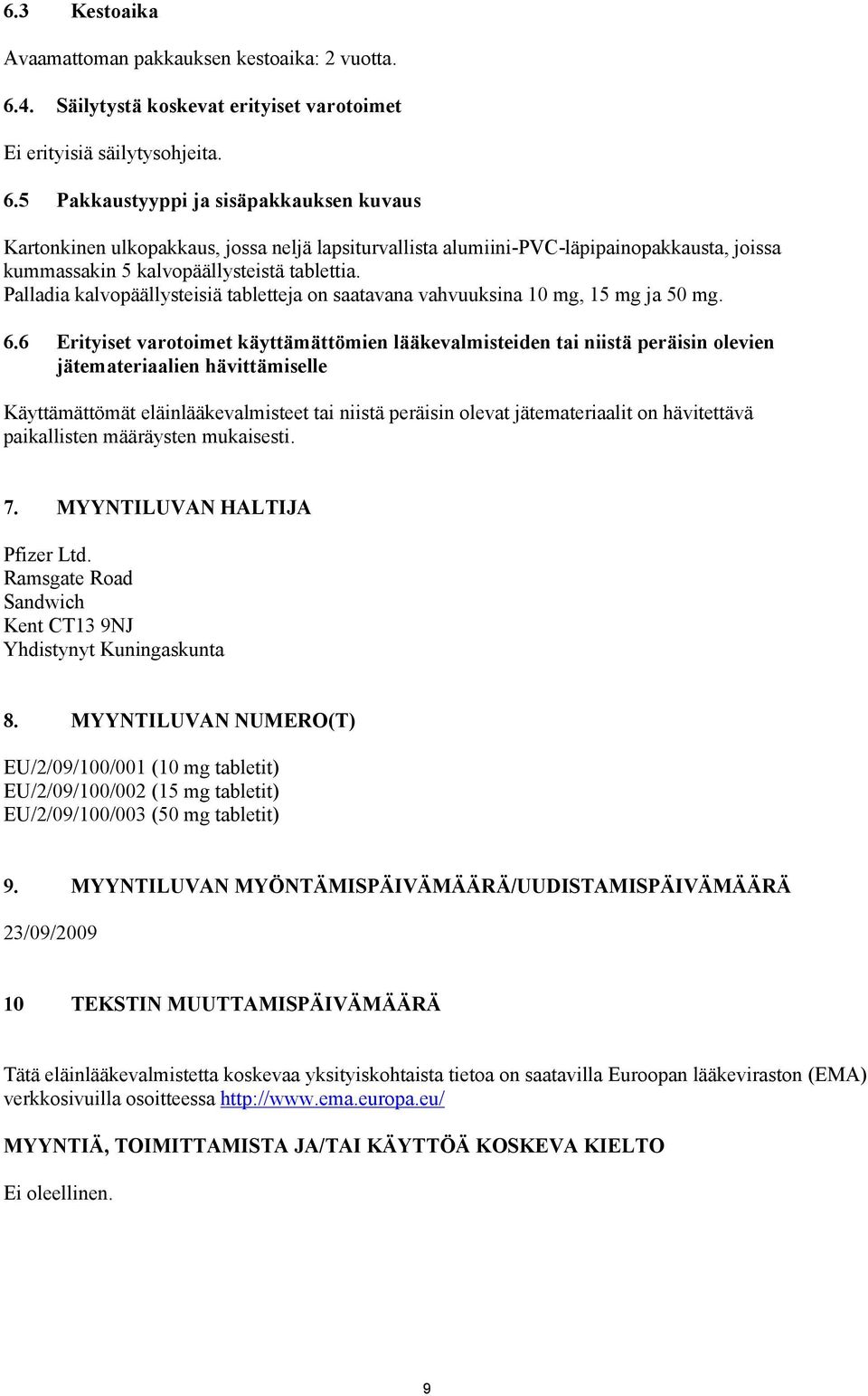 5 Pakkaustyyppi ja sisäpakkauksen kuvaus Kartonkinen ulkopakkaus, jossa neljä lapsiturvallista alumiini-pvc-läpipainopakkausta, joissa kummassakin 5 kalvopäällysteistä tablettia.