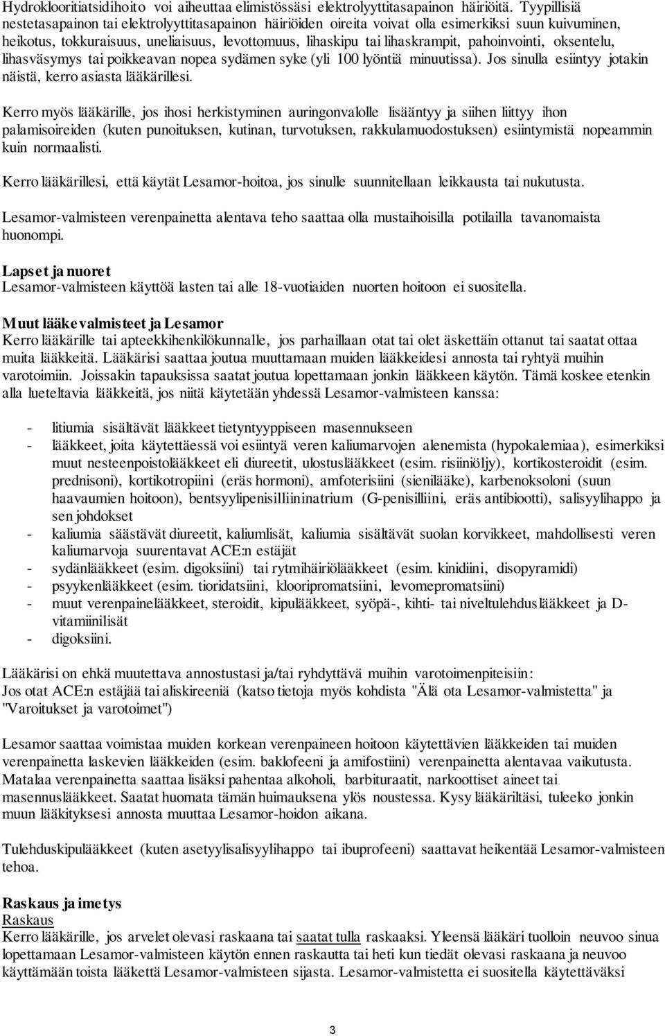 pahoinvointi, oksentelu, lihasväsymys tai poikkeavan nopea sydämen syke (yli 100 lyöntiä minuutissa). Jos sinulla esiintyy jotakin näistä, kerro asiasta lääkärillesi.