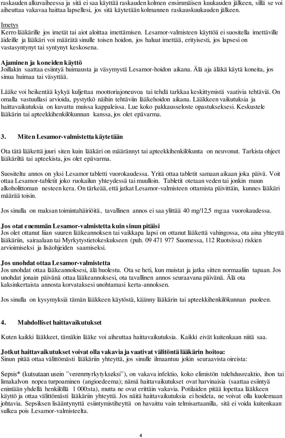 Lesamor-valmisteen käyttöä ei suositella imettäville äideille ja lääkäri voi määrätä sinulle toisen hoidon, jos haluat imettää, erityisesti, jos lapsesi on vastasyntynyt tai syntynyt keskosena.