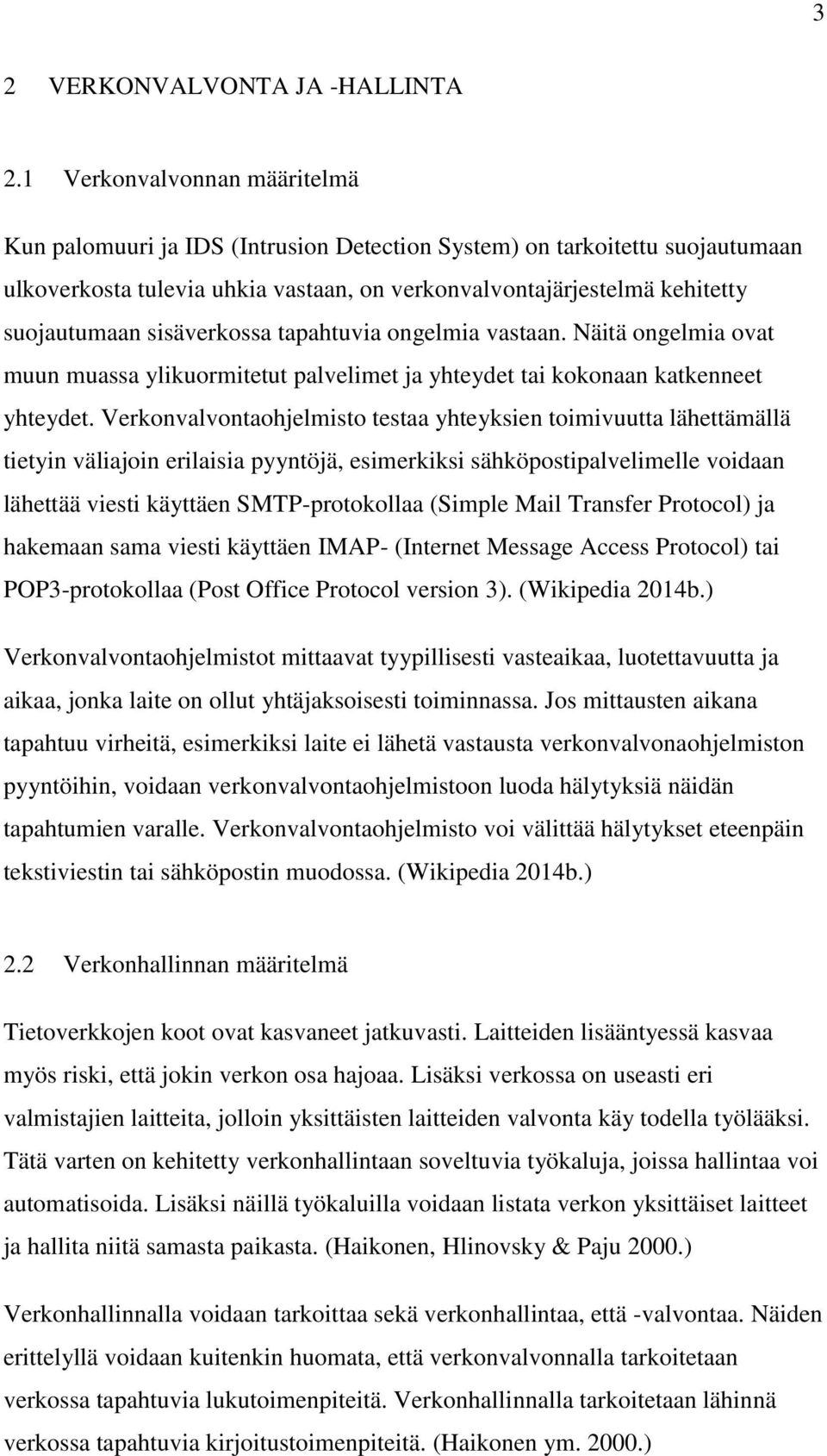 sisäverkossa tapahtuvia ongelmia vastaan. Näitä ongelmia ovat muun muassa ylikuormitetut palvelimet ja yhteydet tai kokonaan katkenneet yhteydet.