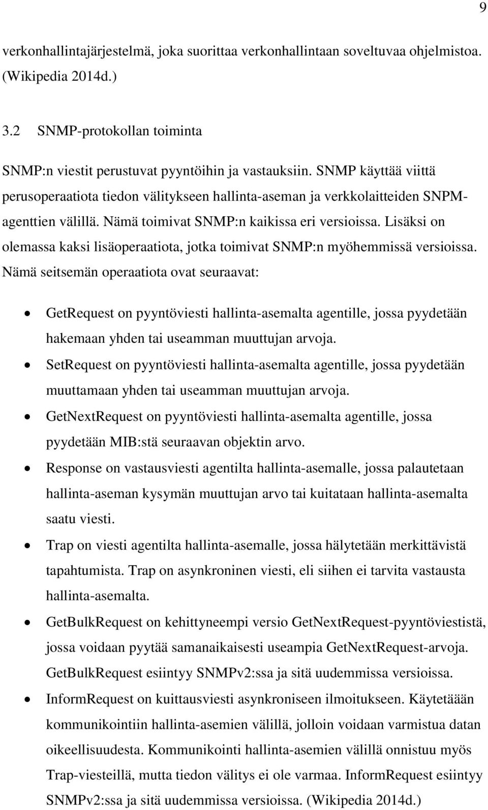 Lisäksi on olemassa kaksi lisäoperaatiota, jotka toimivat SNMP:n myöhemmissä versioissa.