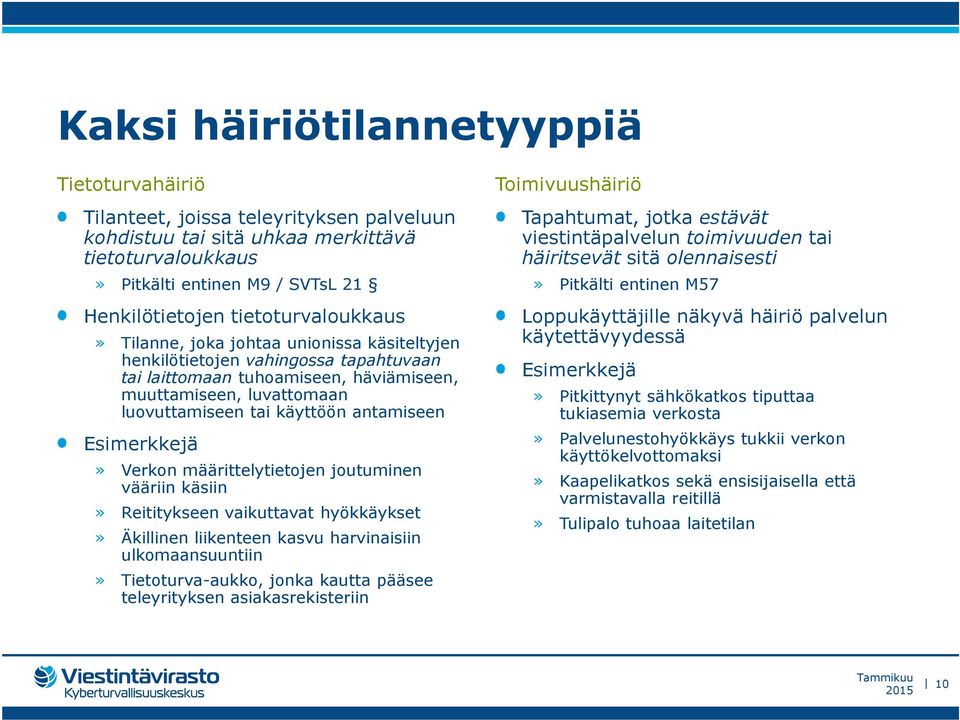 antamiseen Esimerkkejä» Verkon määrittelytietojen joutuminen vääriin käsiin» Reititykseen vaikuttavat hyökkäykset» Äkillinen liikenteen kasvu harvinaisiin ulkomaansuuntiin» Tietoturva-aukko, jonka