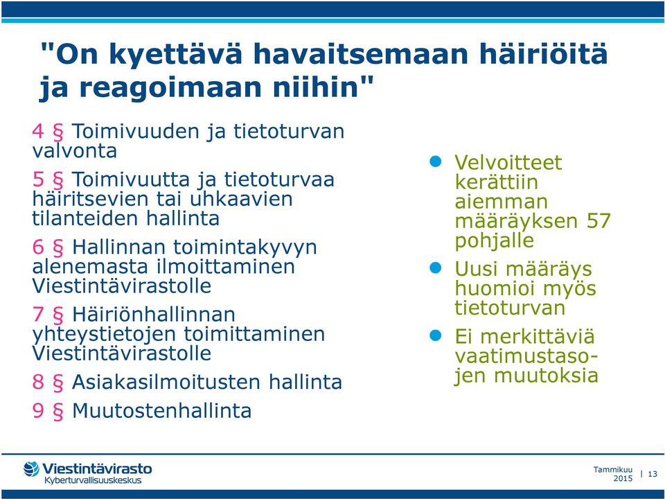 Viestintävirastolle 7 Häiriönhallinnan yhteystietojen toimittaminen Viestintävirastolle 8 Asiakasilmoitusten hallinta 9