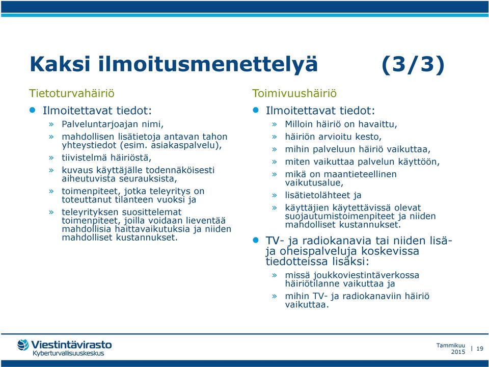 toimenpiteet, joilla voidaan lieventää mahdollisia haittavaikutuksia ja niiden mahdolliset kustannukset.