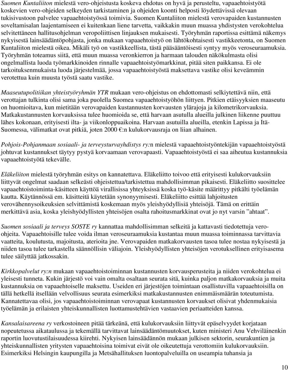 Suomen Kuntaliiton mielestä verovapaiden kustannusten soveltamisalan laajentamiseen ei kuitenkaan liene tarvetta, vaikkakin muun muassa yhdistysten verokohtelua selvitettäneen hallitusohjelman