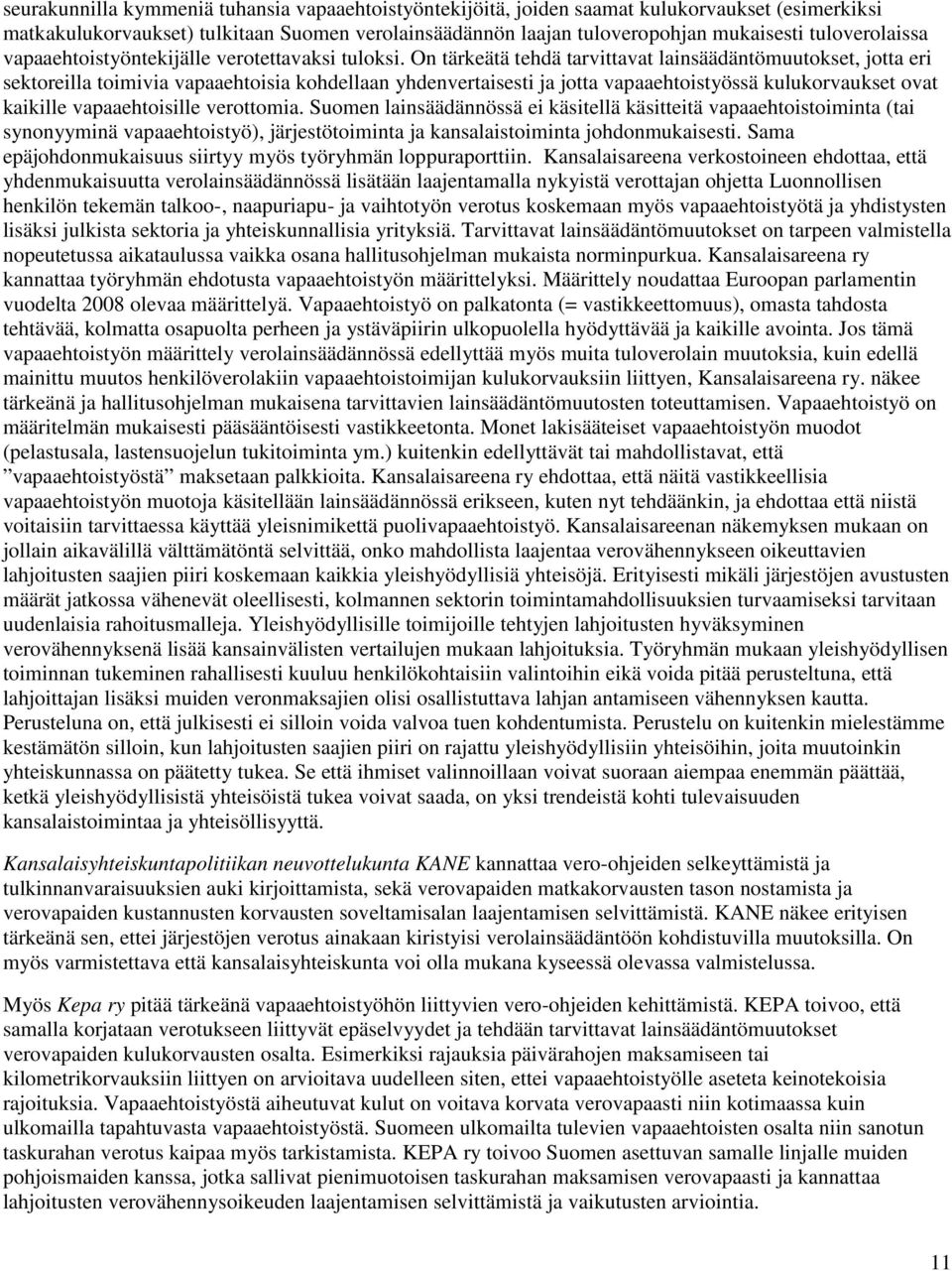 On tärkeätä tehdä tarvittavat lainsäädäntömuutokset, jotta eri sektoreilla toimivia vapaaehtoisia kohdellaan yhdenvertaisesti ja jotta vapaaehtoistyössä kulukorvaukset ovat kaikille vapaaehtoisille