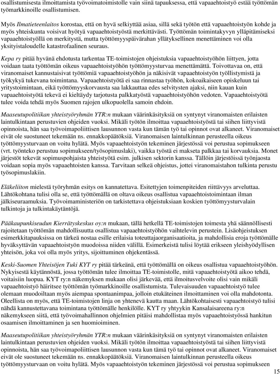 Työttömän toimintakyvyn ylläpitämiseksi vapaaehtoistyöllä on merkitystä, mutta työttömyyspäivärahan yllätyksellinen menettäminen voi olla yksityistaloudelle katastrofaalinen seuraus.