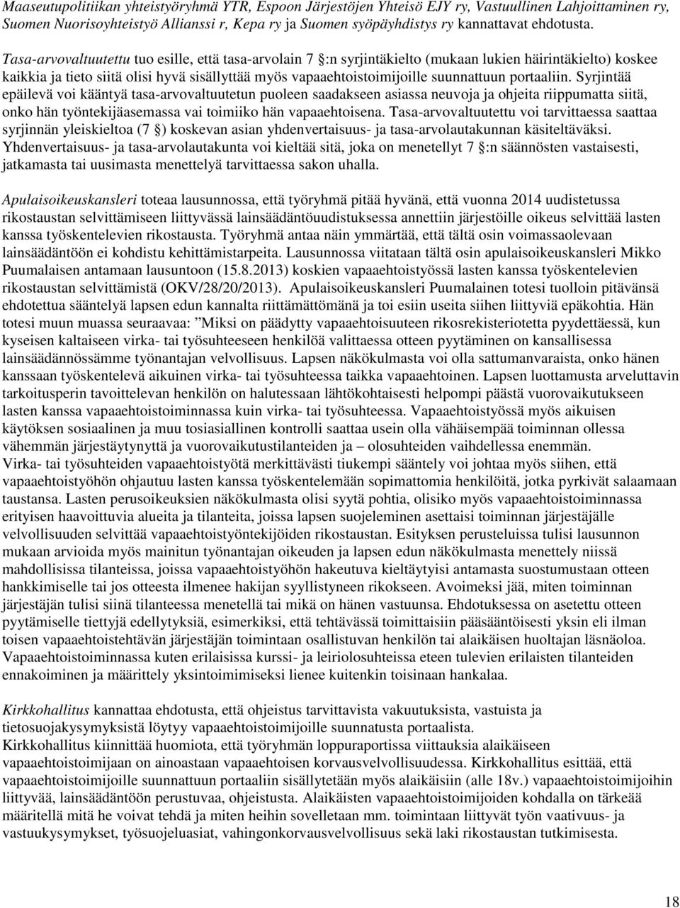 portaaliin. Syrjintää epäilevä voi kääntyä tasa-arvovaltuutetun puoleen saadakseen asiassa neuvoja ja ohjeita riippumatta siitä, onko hän työntekijäasemassa vai toimiiko hän vapaaehtoisena.