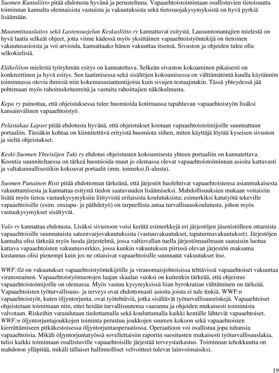 Maanmittauslaitos sekä Lastensuojelun Keskusliitto ry kannattavat esitystä.