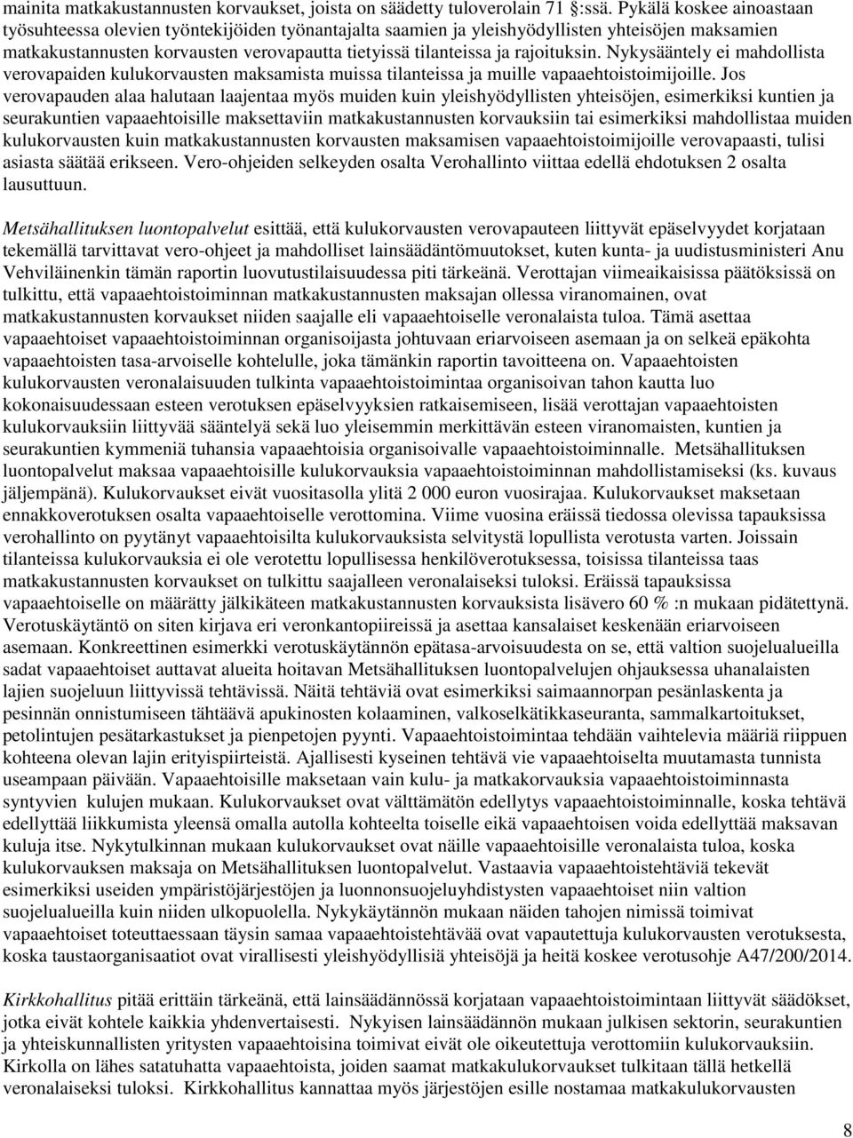 rajoituksin. Nykysääntely ei mahdollista verovapaiden kulukorvausten maksamista muissa tilanteissa ja muille vapaaehtoistoimijoille.