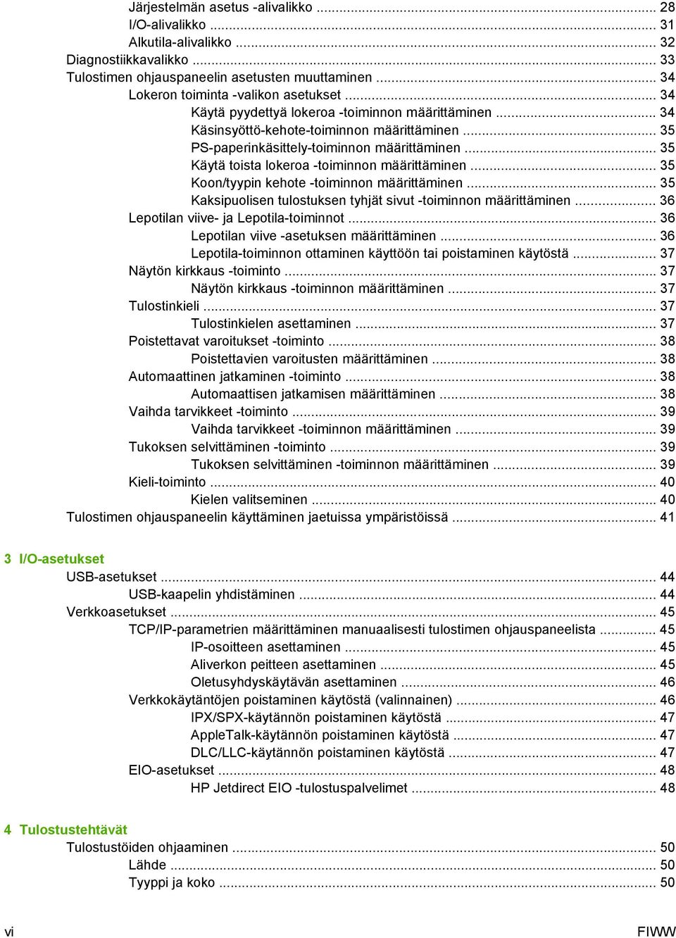 .. 35 Käytä toista lokeroa -toiminnon määrittäminen... 35 Koon/tyypin kehote -toiminnon määrittäminen... 35 Kaksipuolisen tulostuksen tyhjät sivut -toiminnon määrittäminen.