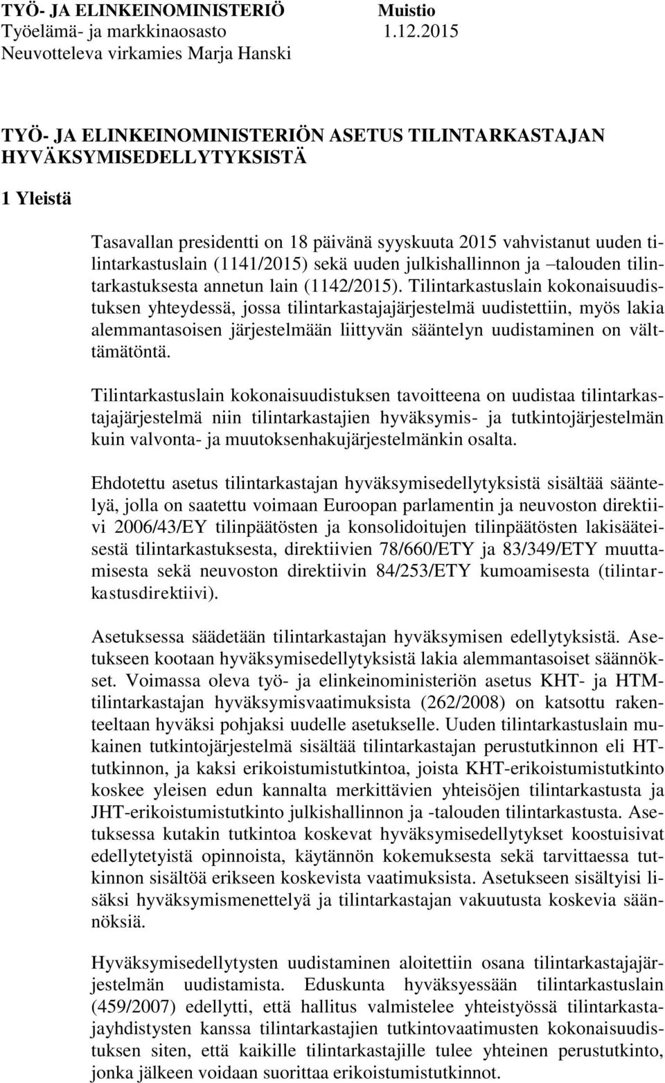 tilintarkastuslain (1141/2015) sekä uuden julkishallinnon ja talouden tilintarkastuksesta annetun lain (1142/2015).