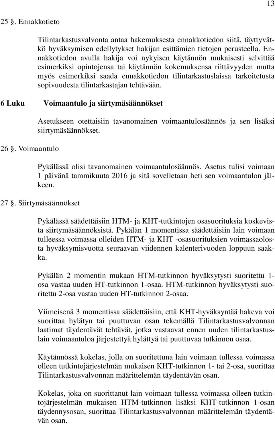 tarkoitetusta sopivuudesta tilintarkastajan tehtävään. 6 Luku Voimaantulo ja siirtymäsäännökset 26.