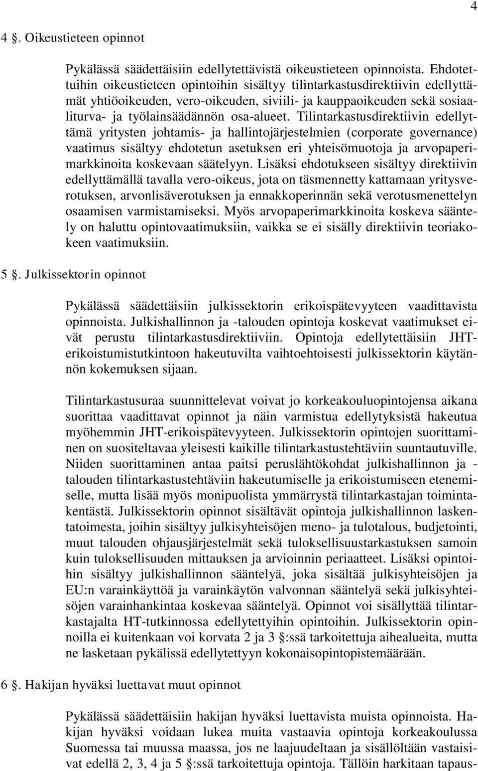 Tilintarkastusdirektiivin edellyttämä yritysten johtamis- ja hallintojärjestelmien (corporate governance) vaatimus sisältyy ehdotetun asetuksen eri yhteisömuotoja ja arvopaperimarkkinoita koskevaan